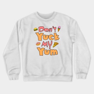 Don’t Yuck My Yum Crewneck Sweatshirt